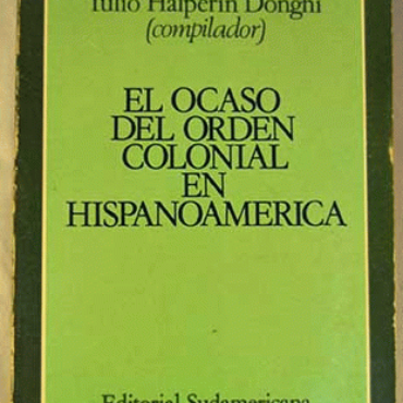 tapa El ocaso del orden colonial en Hispanoamérica