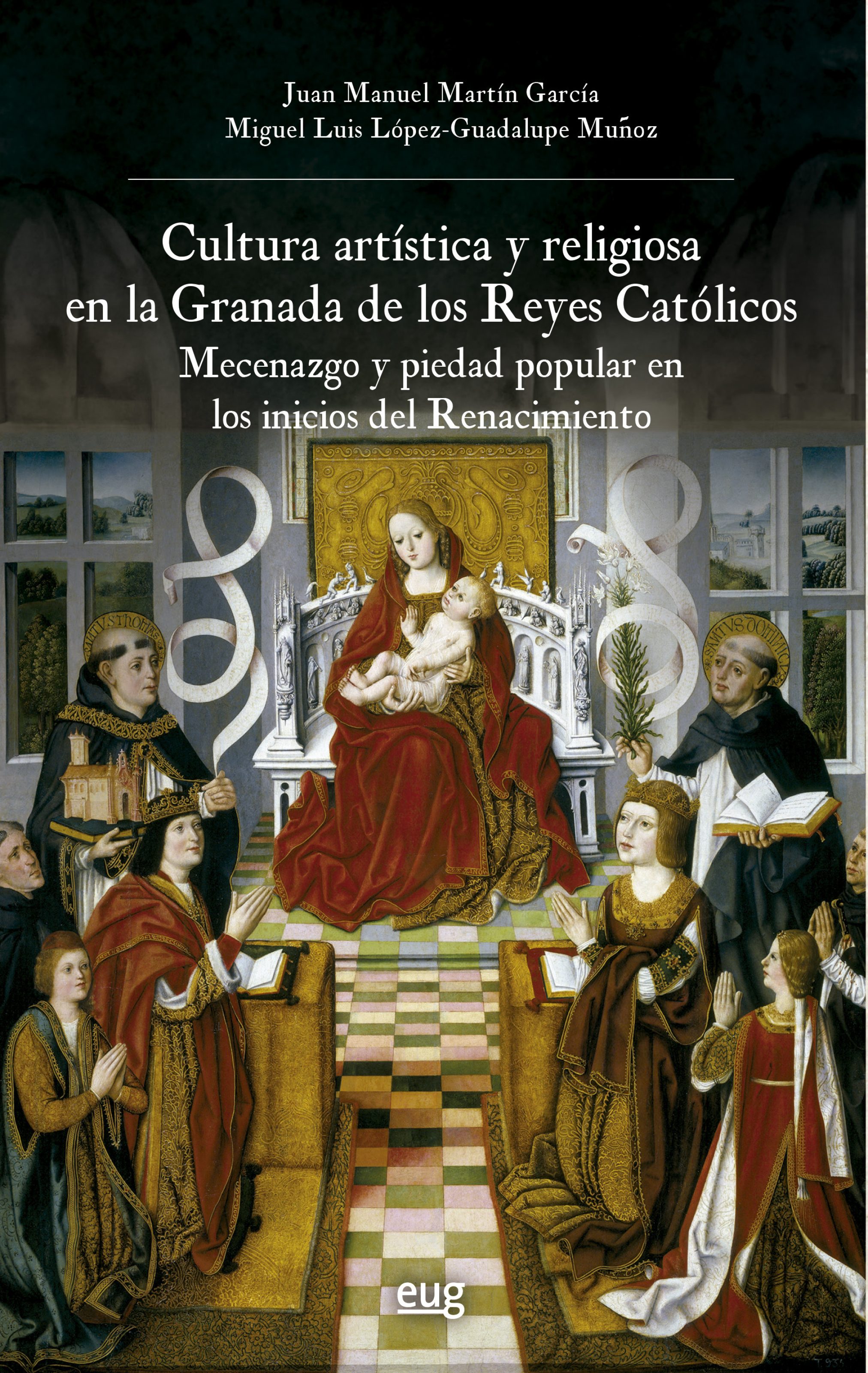 Cultura artística y religiosa en la Granada de los Reyes Católicos. Mecenazgo y piedad popular en los inicios del Renacimiento